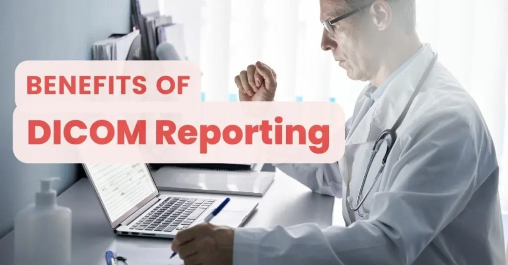 Benefits of DICOM Reporting