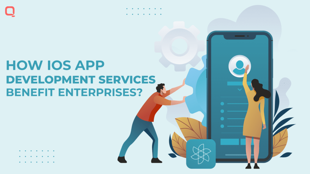 Top Benefit of iOS App Development Services for Enterprises